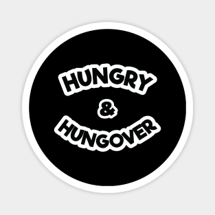 HUNGOVER AND HUNGRY Magnet